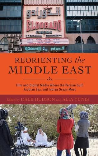 Cover image for Reorienting the Middle East - Film and Digital Media Where the Persian Gulf, Arabian Sea, and Indian Ocean Meet