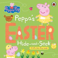 Cover image for Peppa Pig: Peppa's Easter Hide and Seek: A lift-the-flap book