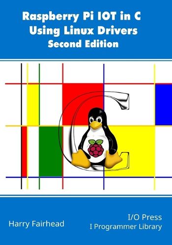 Raspberry Pi IoT In C Using Linux Drivers, 2nd Edition