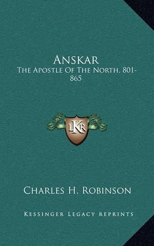 Cover image for Anskar: The Apostle of the North, 801-865: Translated from the Vita Anskarii by Bishop Rimbert, His Fellow Missionary and Successor (1921)