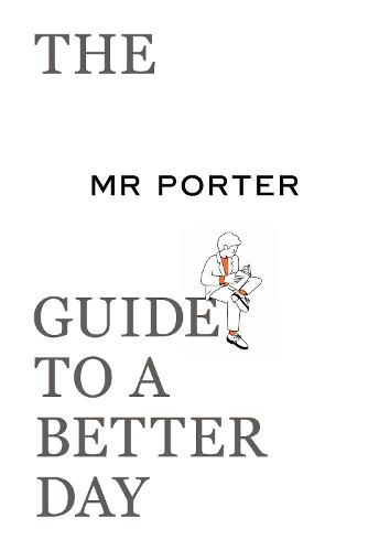 Cover image for The MR PORTER Guide to a Better Day