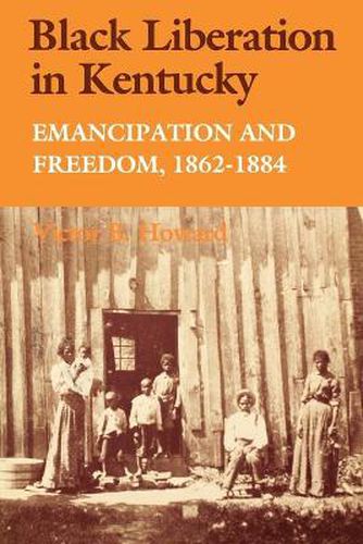 Cover image for Black Liberation in Kentucky: Emancipation and Freedom, 1862-1884