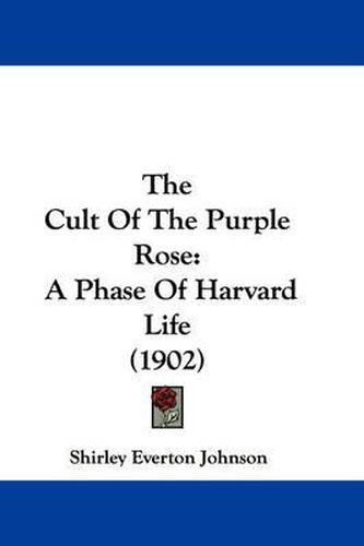 Cover image for The Cult of the Purple Rose: A Phase of Harvard Life (1902)