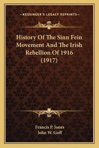 Cover image for History of the Sinn Fein Movement and the Irish Rebellion of 1916 (1917)