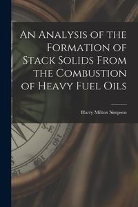 Cover image for An Analysis of the Formation of Stack Solids From the Combustion of Heavy Fuel Oils