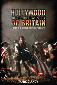 Cover image for Hollywood and the Americanization of Britain: From the 1920s to the Present