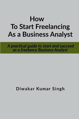 Cover image for How to start freelancing as a Business Analyst: A practical guide to start and succeed as a freelance Business Analyst