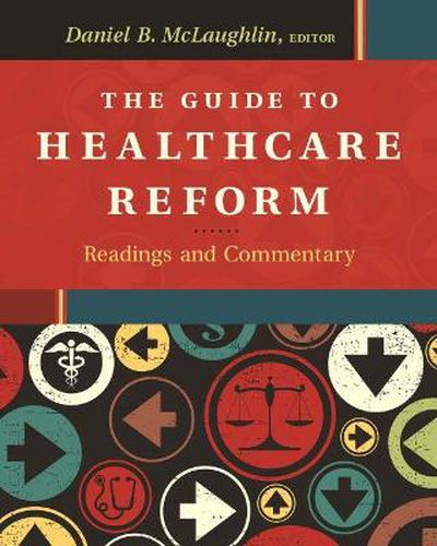 Cover image for The Guide to Healthcare Reform: Readings and Commentary