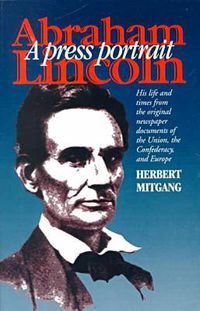 Cover image for Abraham Lincoln: A Press Portrait