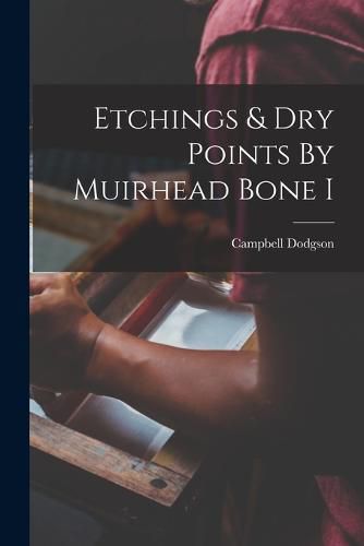 Cover image for Etchings & Dry Points By Muirhead Bone I