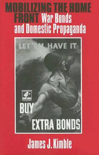 Cover image for Mobilizing the Home Front: War Bonds and Domestic Propaganda