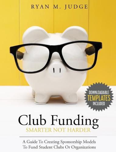 Cover image for Club Funding Smarter Not Harder: A Guide To Creating Sponsorship Models To Fund Student Clubs Or Organizations