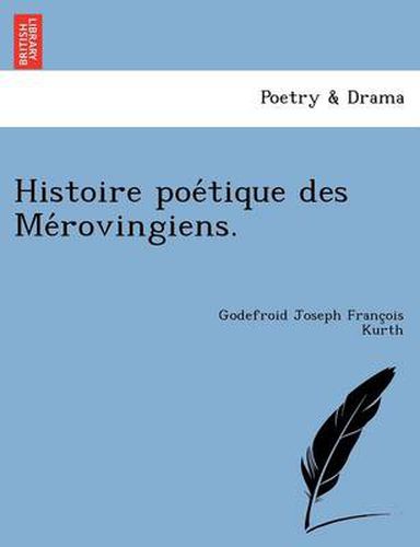 Cover image for Histoire poe&#769;tique des Me&#769;rovingiens.