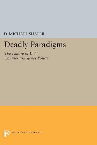 Deadly Paradigms: The Failure of U.S. Counterinsurgency Policy