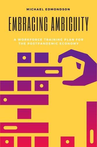 Cover image for Embracing Ambiguity: A Workforce Training Plan for the Postpandemic Economy