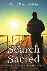 Cover image for The Search for the Sacred: Is Holiness a State of Space, Time or Mind?
