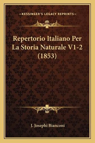 Cover image for Repertorio Italiano Per La Storia Naturale V1-2 (1853)