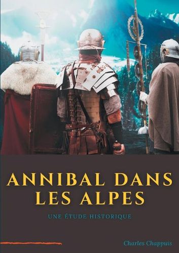 Annibal dans les Alpes: une etape majeure de la marche vers l'Italie de l'armee d'Hannibal Barca, realisee a la fin de l'annee 218 av. J.-C., au debut de la deuxieme guerre punique declenchee contre Rome