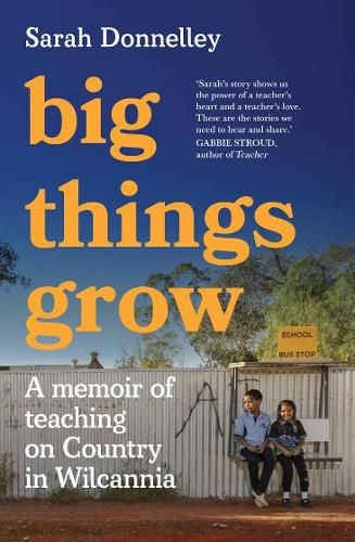 Big Things Grow: A Memoir of Teaching on Country in Wilcannia