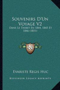 Cover image for Souvenirs D'Un Voyage V2: Dans Le Thibet En 1844, 1845 Et 1846 (1851)