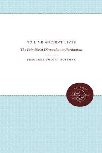 Cover image for To Live Ancient Lives: The Primitivist Dimension in Puritanism