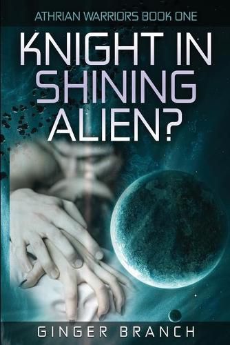 Cover image for Knight In Shining Alien?: Athrian Warriors Book One