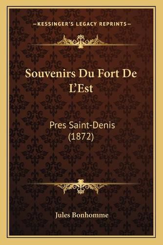 Souvenirs Du Fort de L'Est: Pres Saint-Denis (1872)