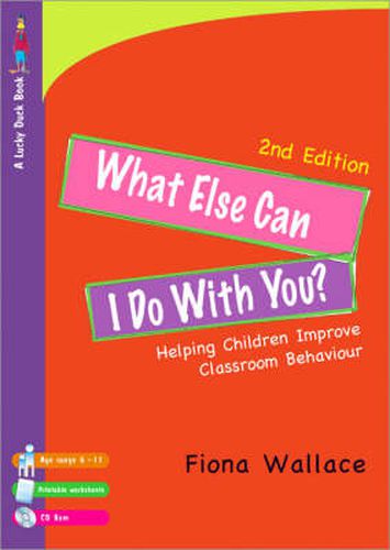 Cover image for What Else Can I Do With You?: Helping Children Improve Classroom Behaviour