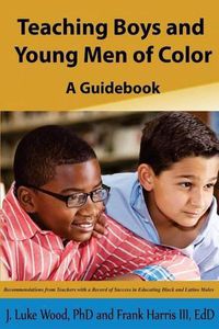 Cover image for Teaching Boys and Young Men of Color: A Guide Book