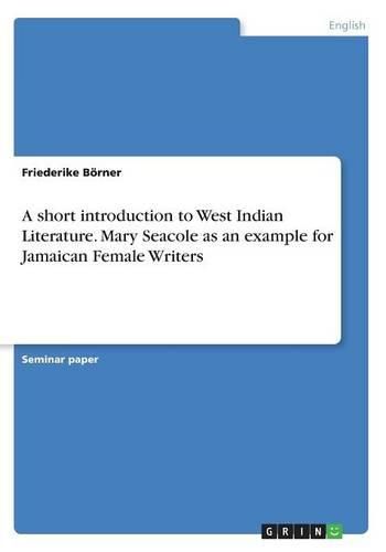 Cover image for A short introduction to West Indian Literature. Mary Seacole as an example for Jamaican Female Writers