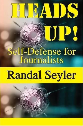 Cover image for Heads Up! Self-defense for Journalists