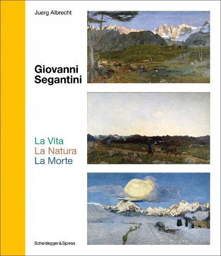 Cover image for Giovanni Segantini. La Vita - La Natura - La Morte: Landmarks of Swiss Art