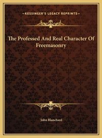 Cover image for The Professed and Real Character of Freemasonry