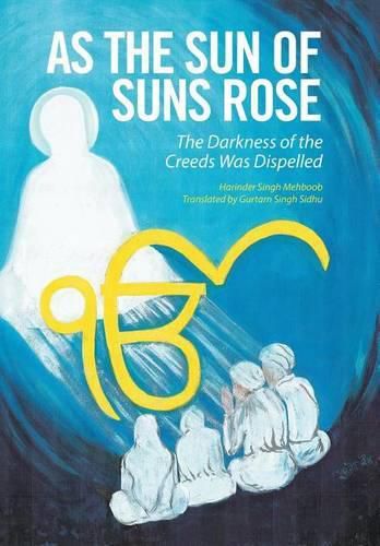 Cover image for As the Sun of Suns Rose: The Darkness of the Creeds Was Dispelled