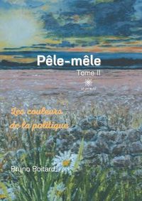 Cover image for Pele-mele: Tome II Les couleurs de la politique