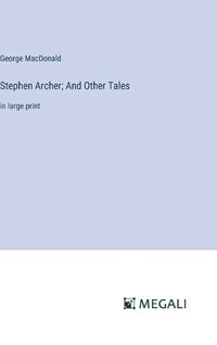 Cover image for Stephen Archer; And Other Tales