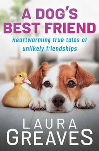 Cover image for A Dog's Best Friend: Heartwarming True Tales of Unlikely Friendships