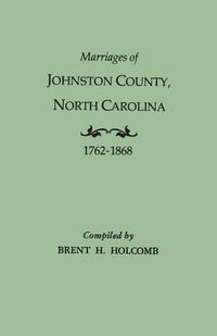 Cover image for Marriages of Johnston County, North Carolina, 1762-1868