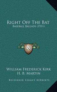 Cover image for Right Off the Bat: Baseball Ballads (1911)