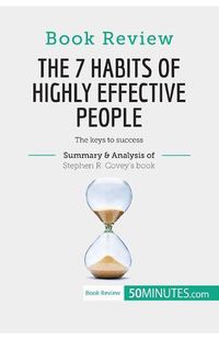 Cover image for Book Review: The 7 Habits of Highly Effective People by Stephen R. Covey: The keys to success