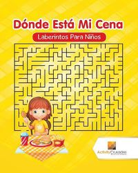 Cover image for Donde Esta Mi Cena: Laberintos Para Ninos