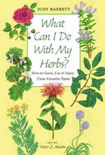 Cover image for What Can I Do with My Herbs?: How to Grow, Use, and Enjoy These Versatile Plants