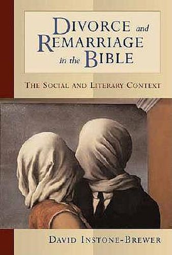 Cover image for Divorce and Remarriage in the Bible: The Social and Literary Context