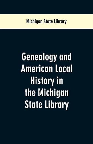 Cover image for Genealogy and American Local History in the Michigan State Library