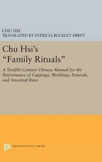 Cover image for Chu Hsi's Family Rituals: A Twelfth-Century Chinese Manual for the Performance of Cappings, Weddings, Funerals, and Ancestral Rites