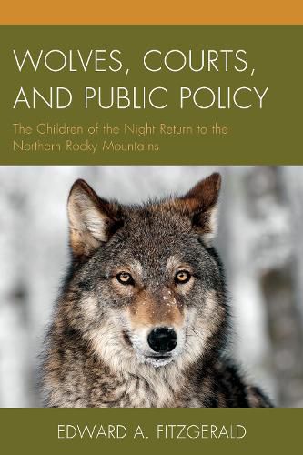 Cover image for Wolves, Courts, and Public Policy: The Children of the Night Return to the Northern Rocky Mountains