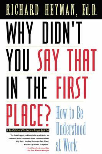Cover image for Why Didn't You Say That in the First Place?: How to be Understood at Work