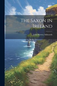 Cover image for The Saxon in Ireland