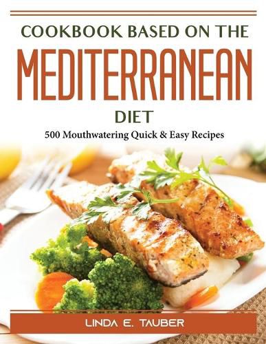 Cover image for Cookbook for Beginners on the Mediterranean Diet: 500 Mouthwatering Quick and Easy Recipes