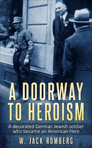 Cover image for A Doorway to Heroism: A decorated German-Jewish Soldier who became an American Hero